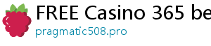 FREE Casino 365 bets